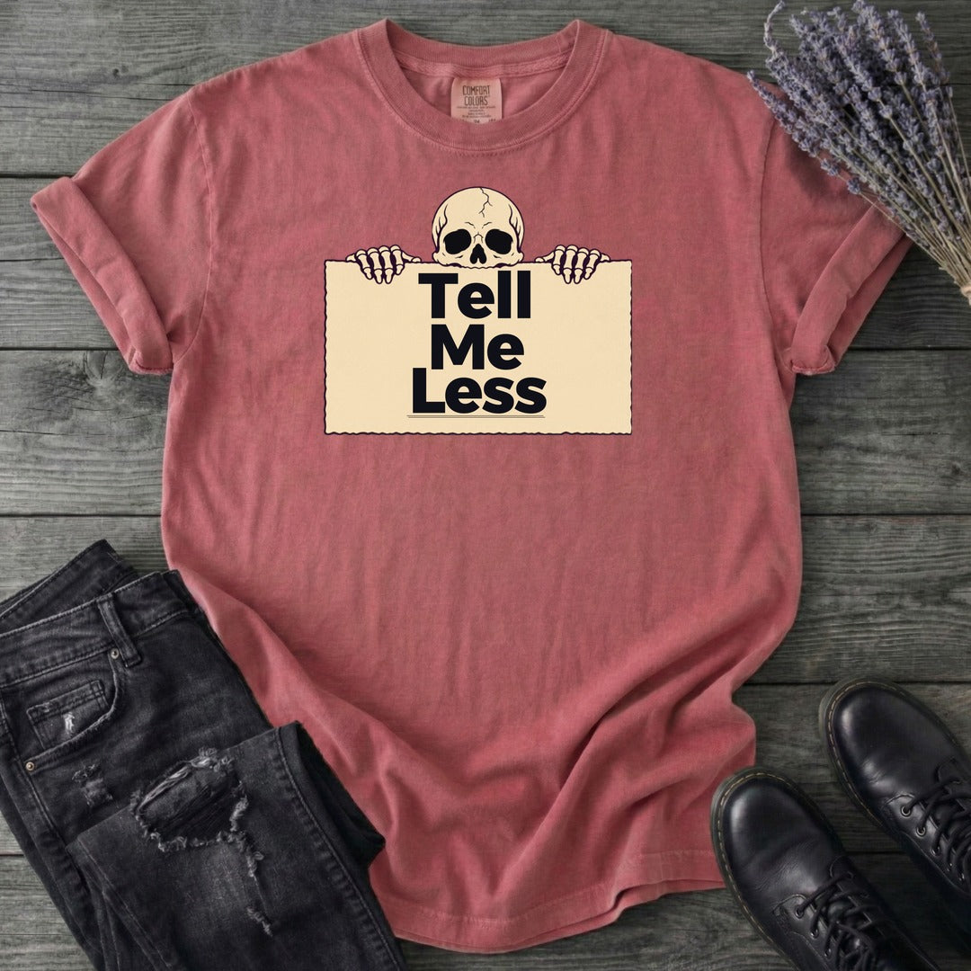 Tell Me Less T-Shirt