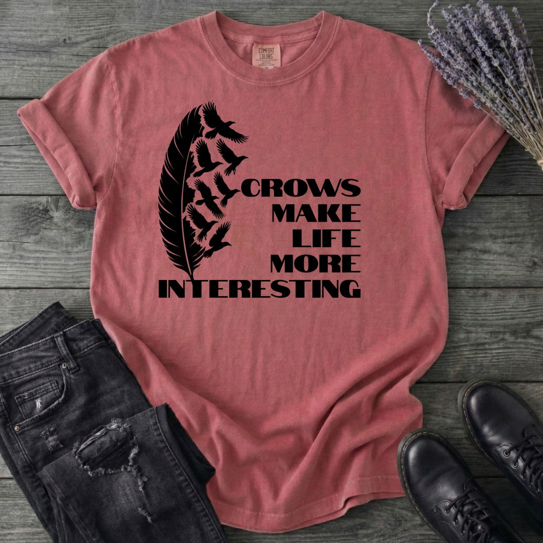 Crows Make Life More Interesting T-Shirt
