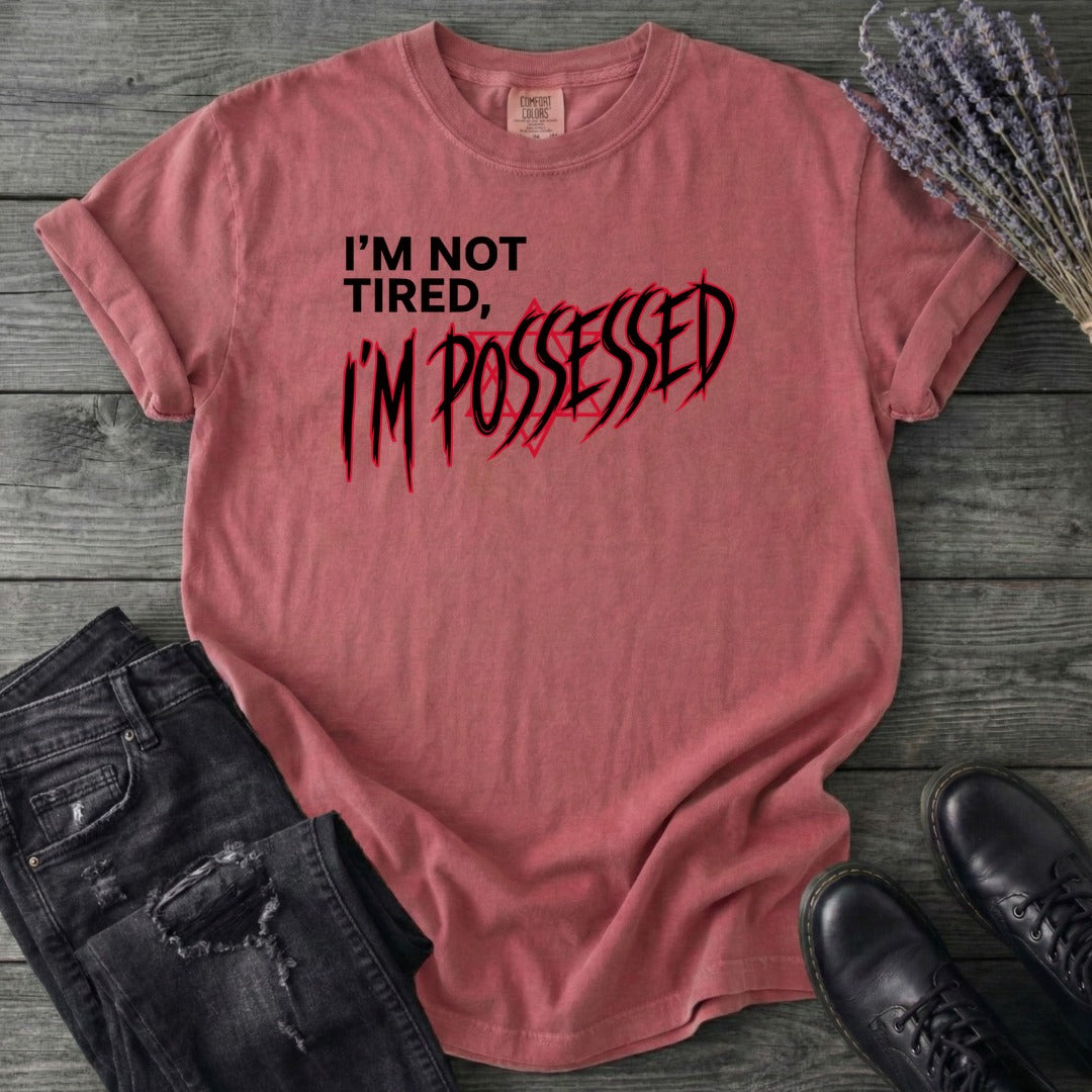 Not Tired Possessed T-Shirt
