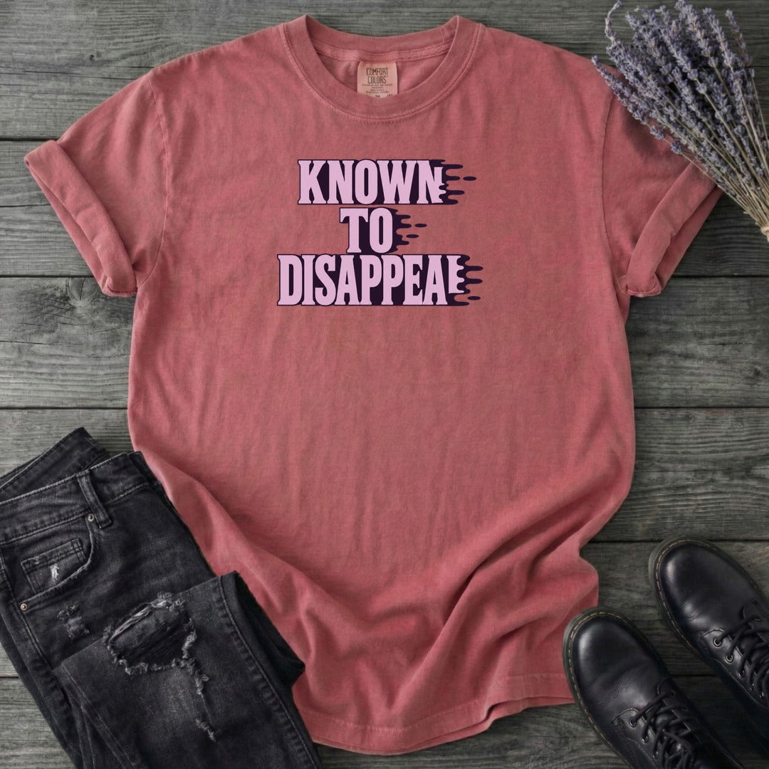 Known To Disappear T-Shirt