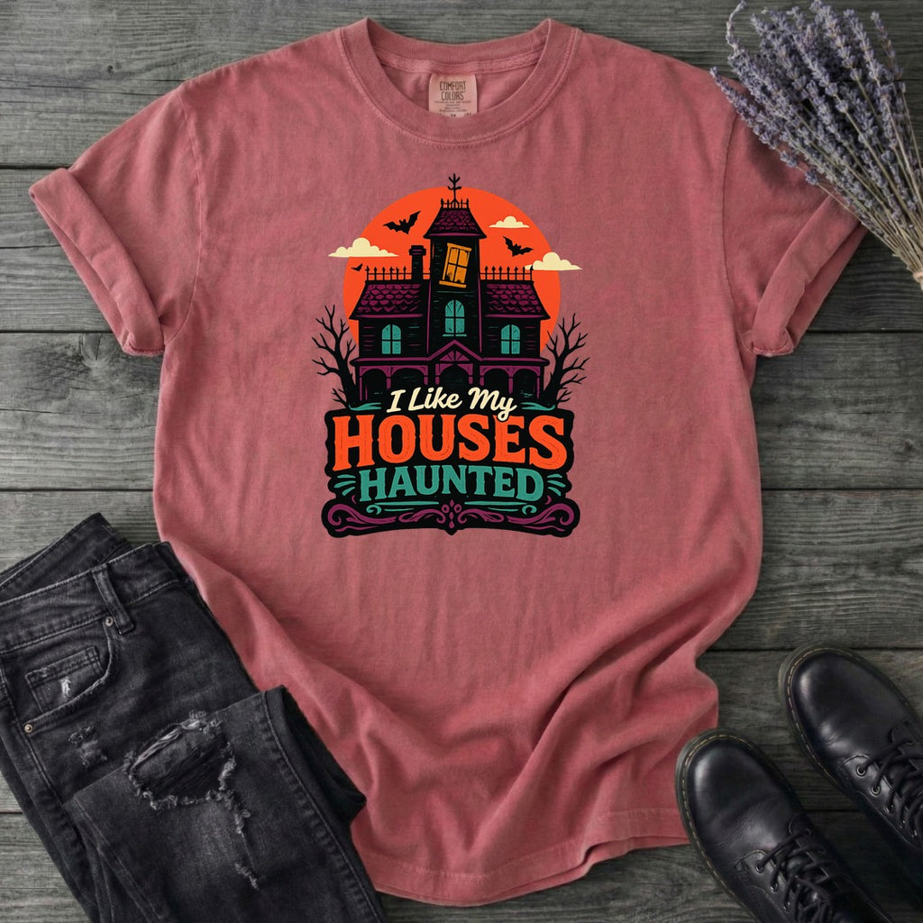 I Like My Houses Haunted T-Shirt