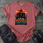I Like My Houses Haunted T-Shirt