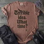 Terrible Idea What Time T-Shirt