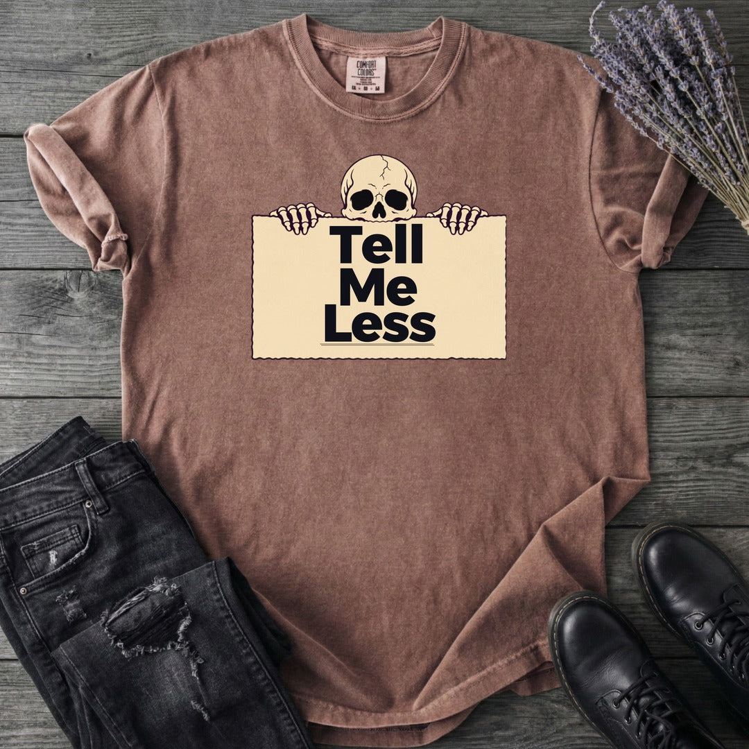 Tell Me Less T-Shirt