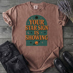 Your Star Sign Is Showing T-Shirt