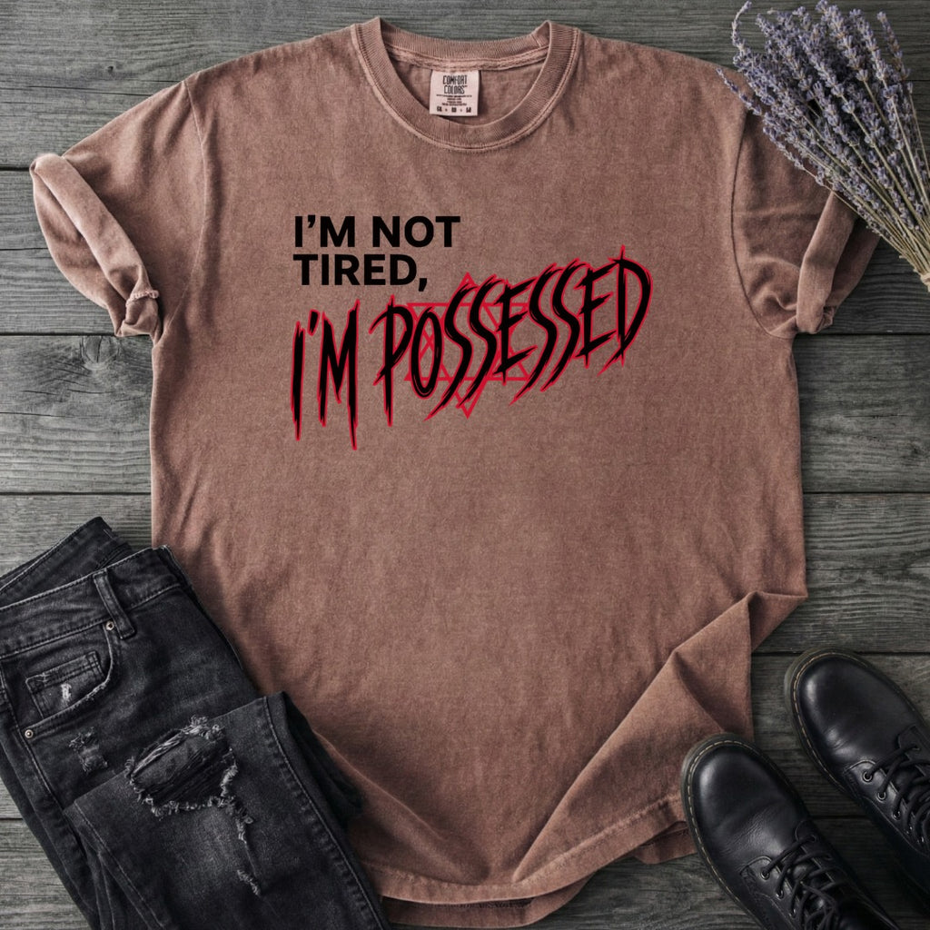 Not Tired Possessed T-Shirt