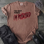 Not Tired Possessed T-Shirt