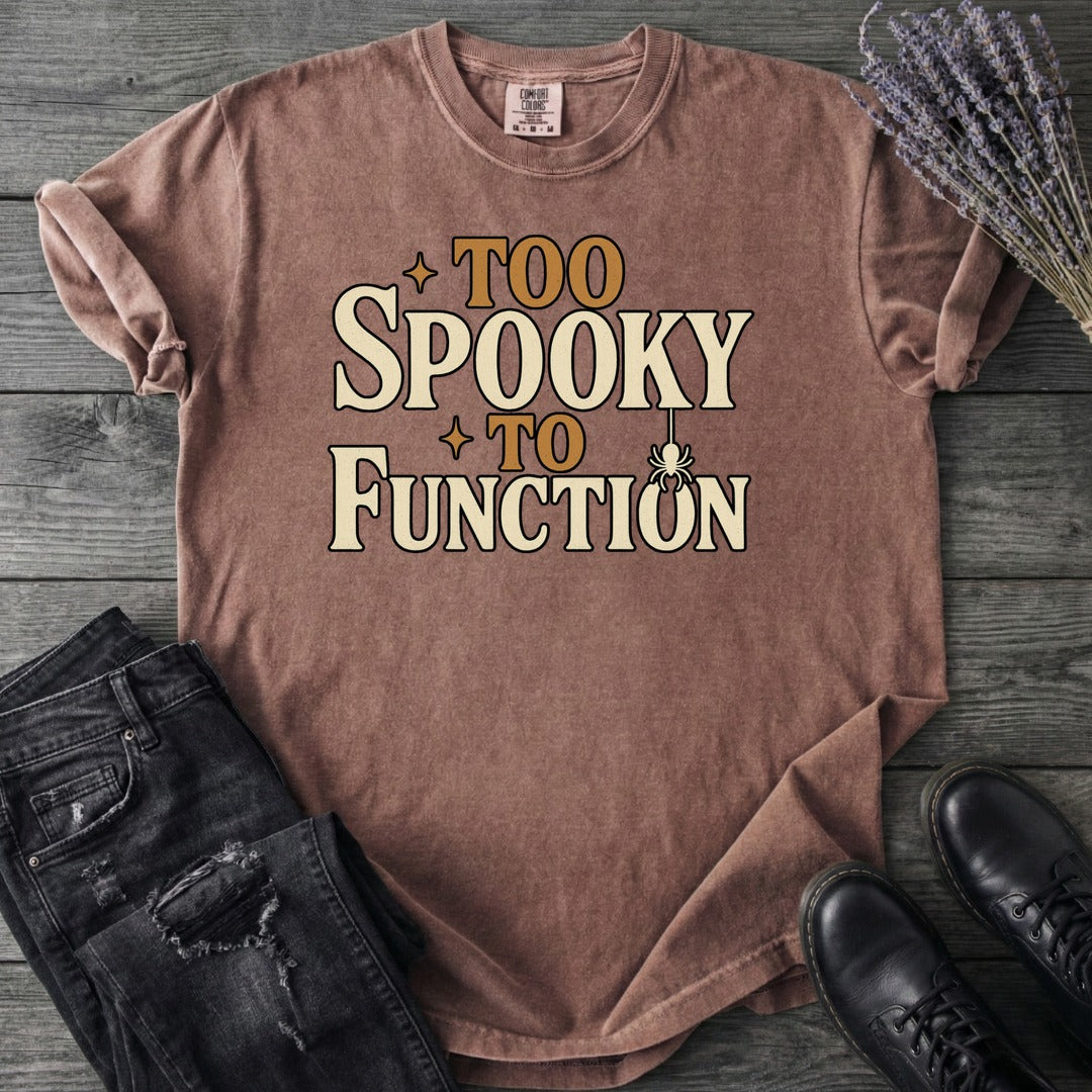 Too Spooky To Function T-Shirt