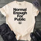 Normal Enough For Public T-Shirt