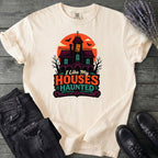 I Like My Houses Haunted T-Shirt