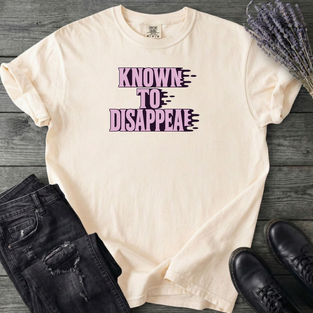 Known To Disappear T-Shirt