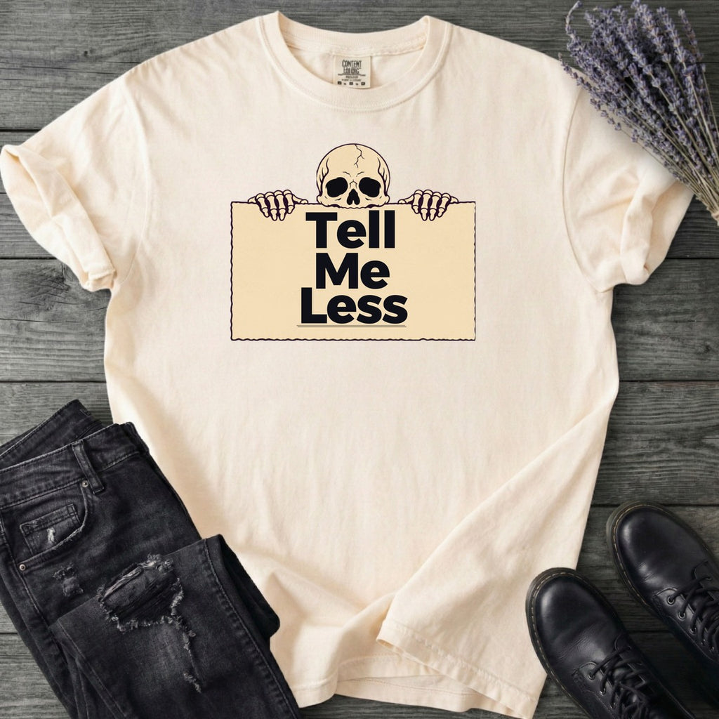 Tell Me Less T-Shirt