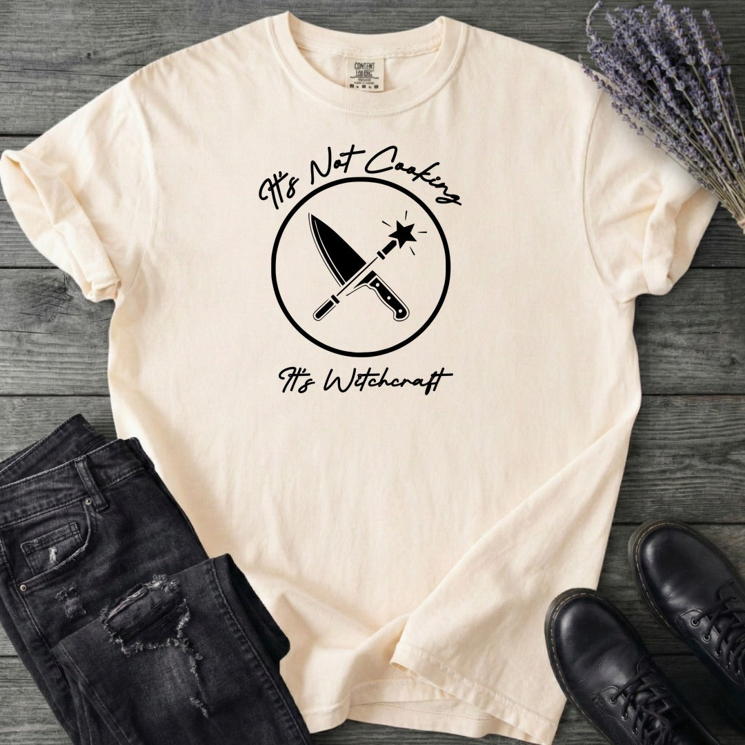 Its Not Cooking Its Witchcraft T-Shirt