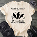 Surround Yourself With Intelligent Troublemakers T-Shirt