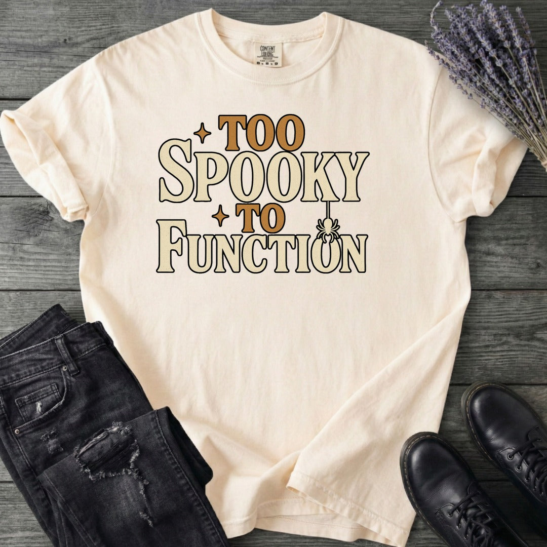 Too Spooky To Function T-Shirt