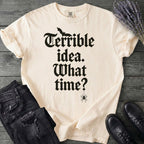 Terrible Idea What Time T-Shirt