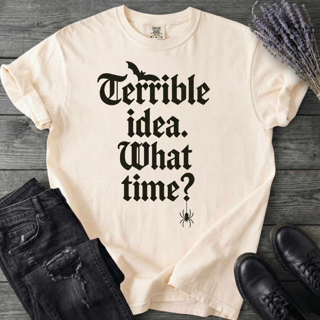 Terrible Idea What Time T-Shirt
