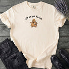 Off To Get Baked T-Shirt