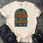 Your Star Sign Is Showing T-Shirt