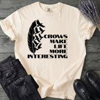 Crows Make Life More Interesting T-Shirt