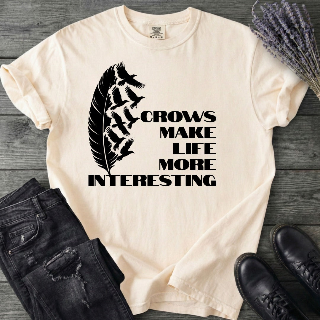 Crows Make Life More Interesting T-Shirt