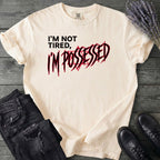 Not Tired Possessed T-Shirt
