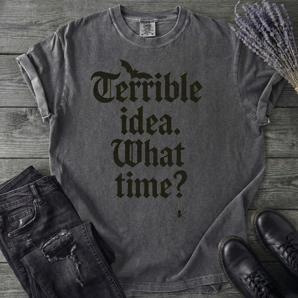 Terrible Idea What Time T-Shirt