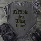 Terrible Idea What Time T-Shirt
