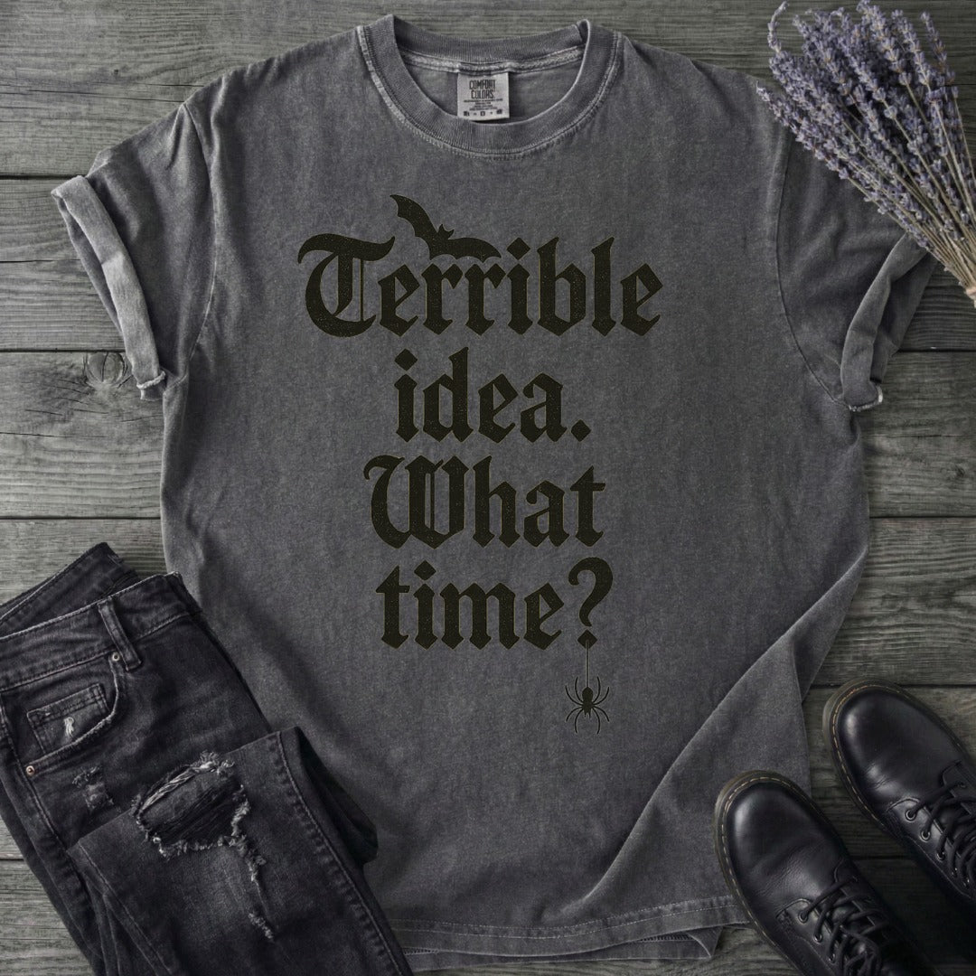 Terrible Idea What Time T-Shirt