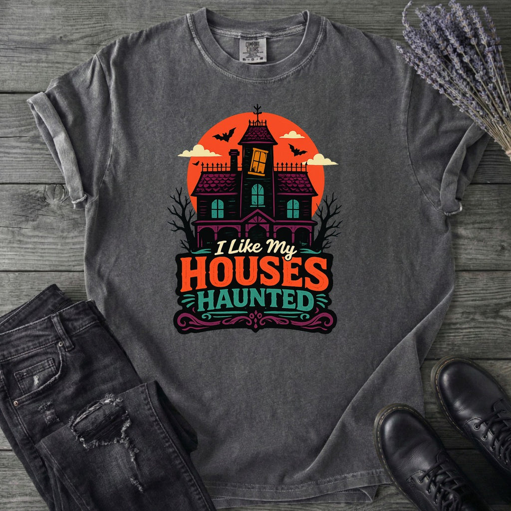 I Like My Houses Haunted T-Shirt