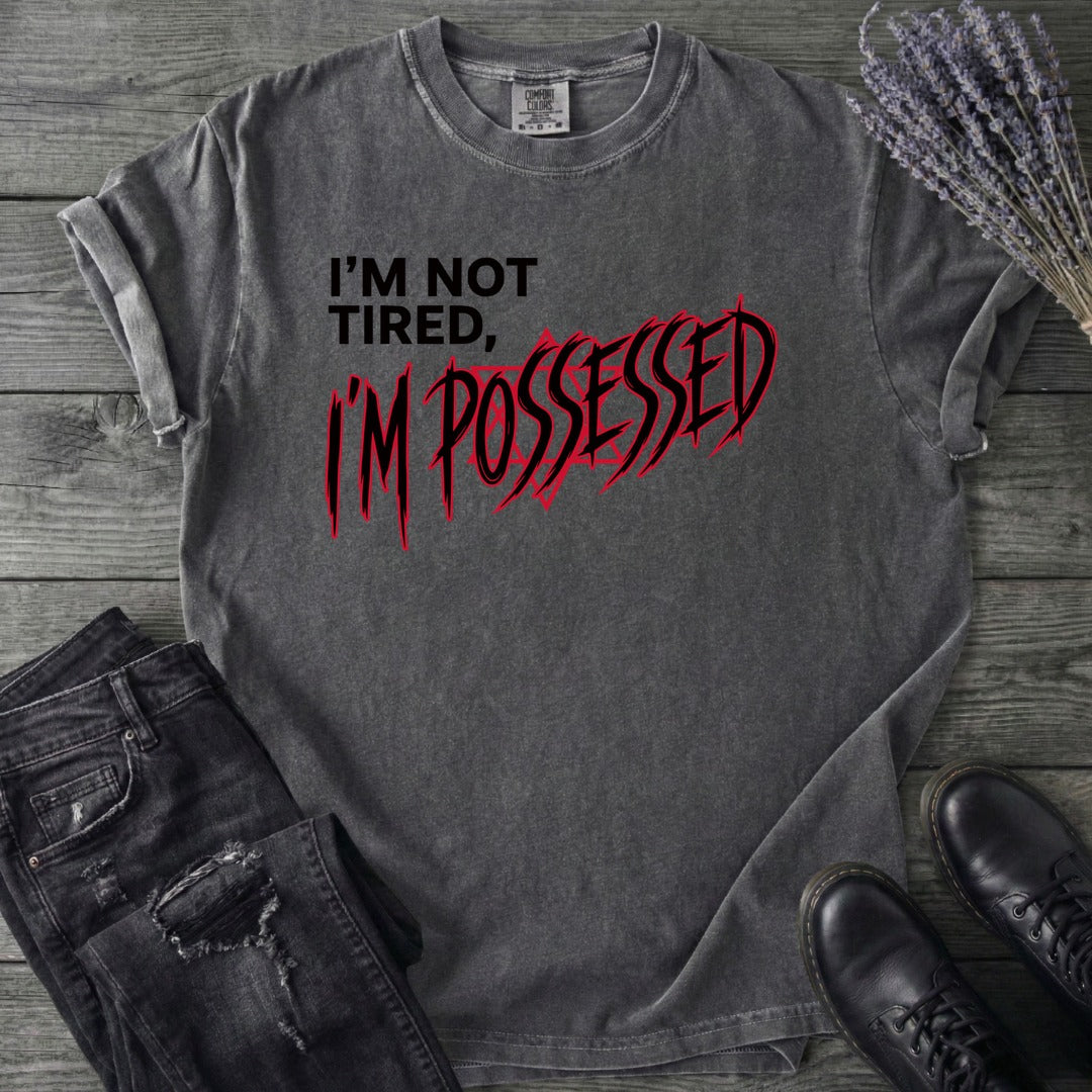 Not Tired Possessed T-Shirt