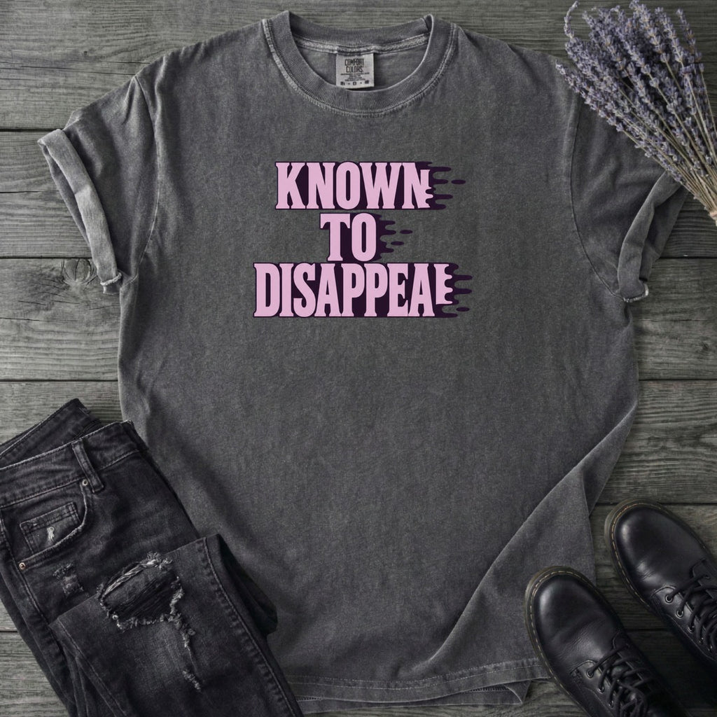 Known To Disappear T-Shirt
