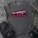 Not Coming Out T-Shirt