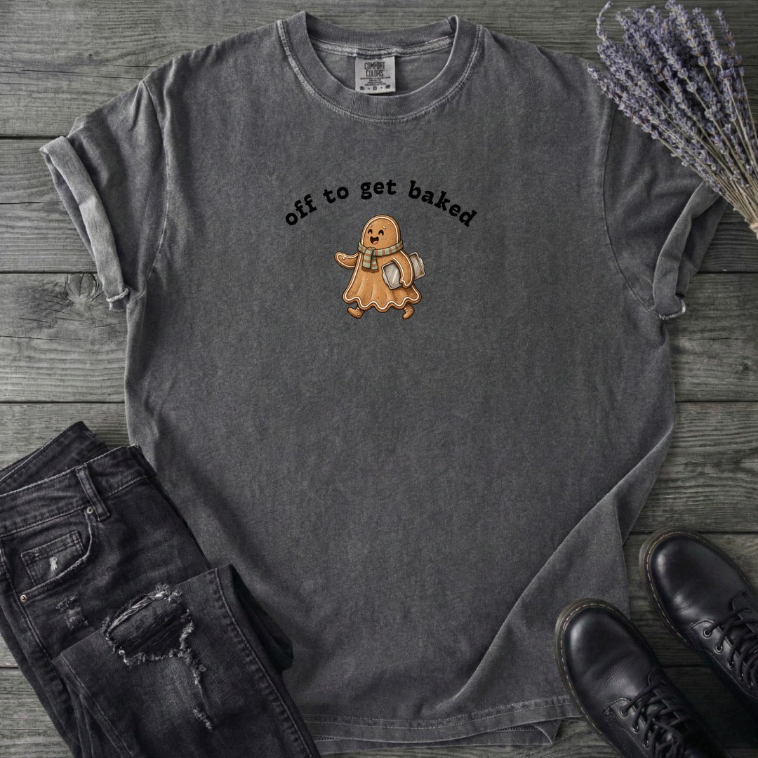 Off To Get Baked T-Shirt