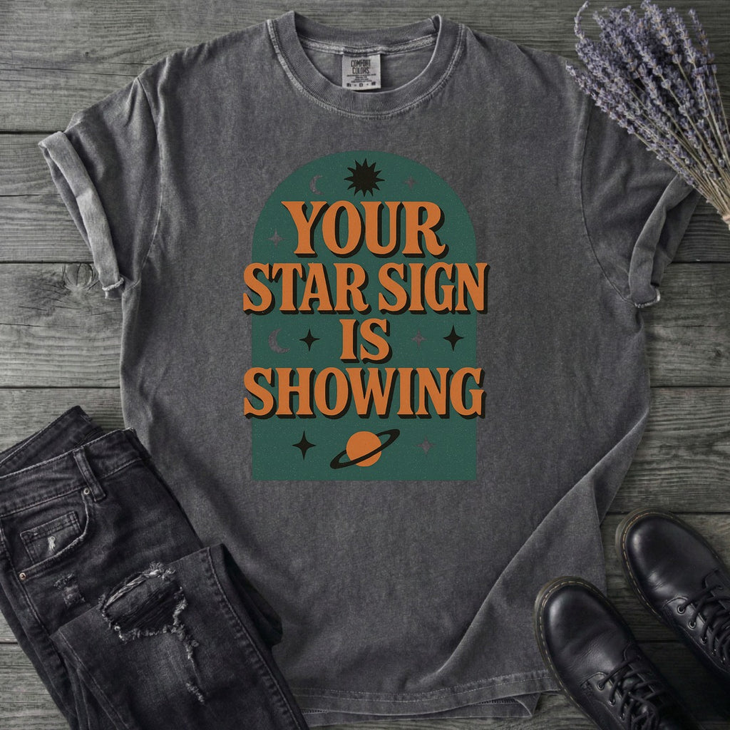 Your Star Sign Is Showing T-Shirt