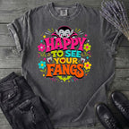 Happy To See Your Fangs T-Shirt