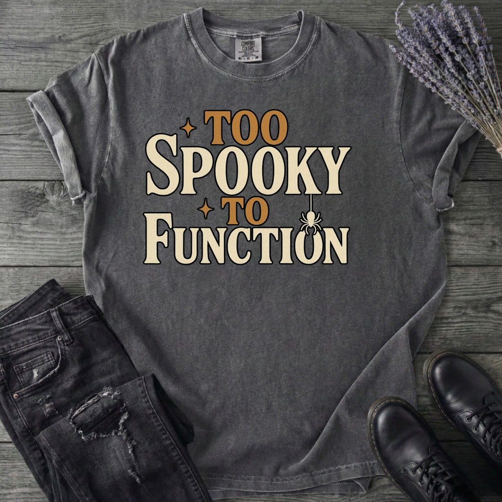 Too Spooky To Function T-Shirt