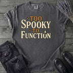 Too Spooky To Function T-Shirt