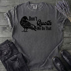 Don't Quoth Me On That T-Shirt