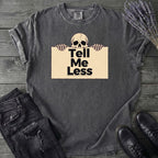Tell Me Less T-Shirt