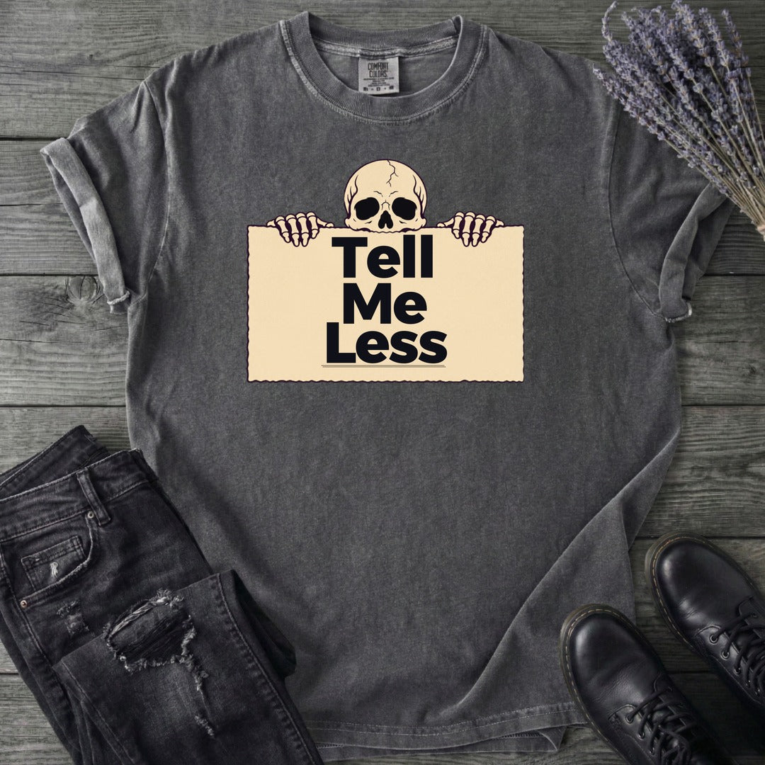 Tell Me Less T-Shirt