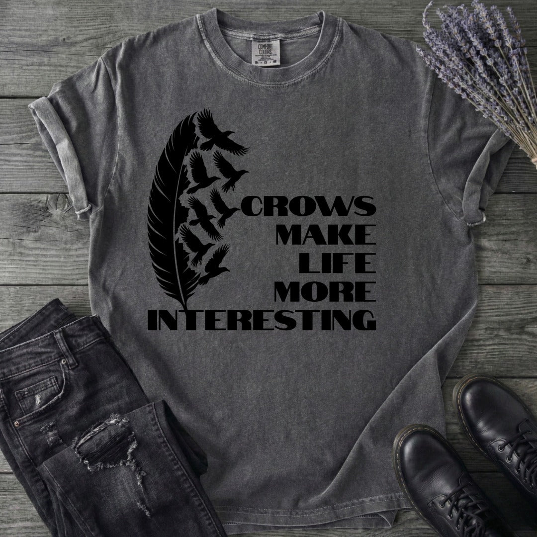Crows Make Life More Interesting T-Shirt