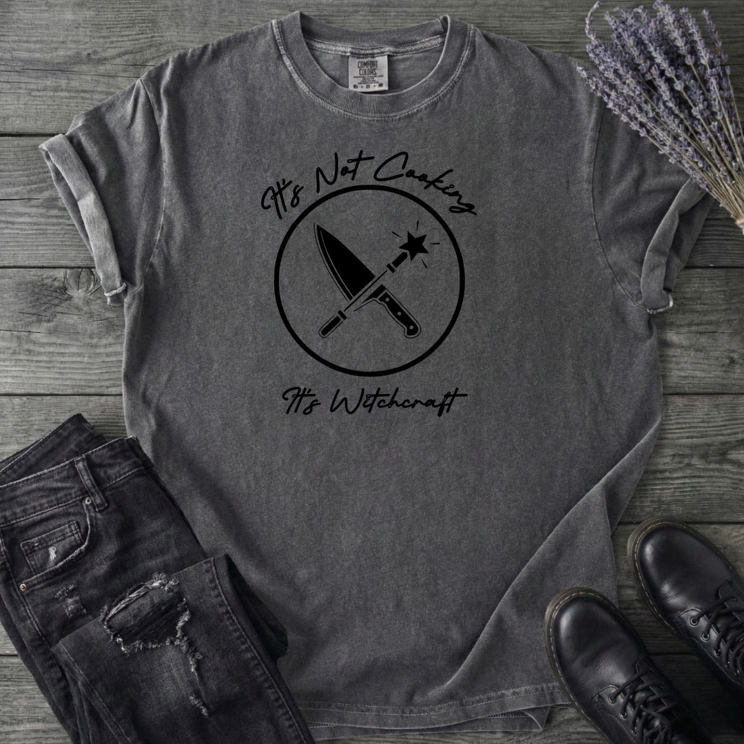 Its Not Cooking Its Witchcraft T-Shirt
