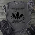 Surround Yourself With Intelligent Troublemakers T-Shirt