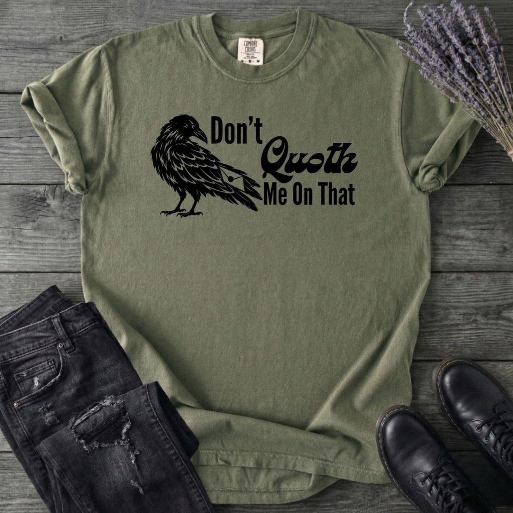 Don't Quoth Me On That T-Shirt