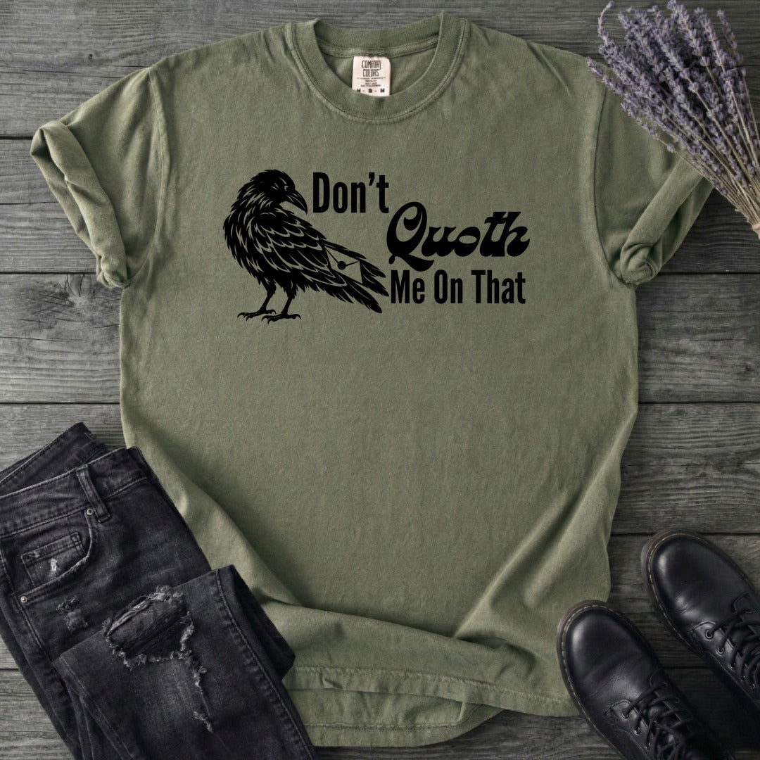 Don't Quoth Me On That T-Shirt