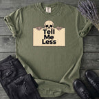 Tell Me Less T-Shirt