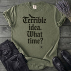 Terrible Idea What Time T-Shirt