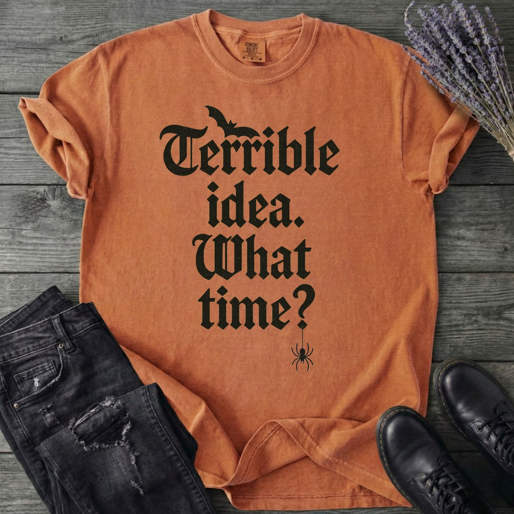 Terrible Idea What Time T-Shirt