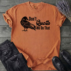 Don't Quoth Me On That T-Shirt